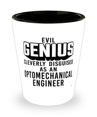 Funny Optomechanical Engineer Shot Glass Evil Genius Cleverly Disguised As An Optomechanical Engineer