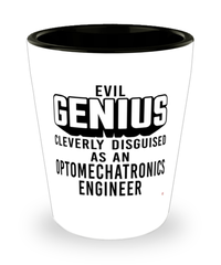 Funny Optomechatronics Engineer Shot Glass Evil Genius Cleverly Disguised As An Optomechatronics Engineer