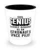 Funny Astronaut Space Pilot Shot Glass Evil Genius Cleverly Disguised As An Astronaut and Space Pilot