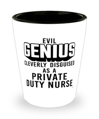 Funny Private Duty Nurse Shot Glass Evil Genius Cleverly Disguised As A Private Duty Nurse