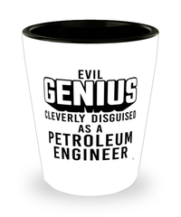 Funny Petroleum Engineer Shot Glass Evil Genius Cleverly Disguised As A Petroleum Engineer