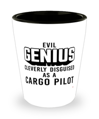 Funny Cargo Pilot Shot Glass Evil Genius Cleverly Disguised As A Cargo Pilot
