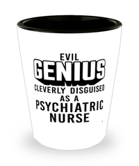 Funny Psychiatric Nurse Shot Glass Evil Genius Cleverly Disguised As A Psychiatric Nurse