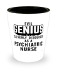 Funny Psychiatric Nurse Shot Glass Evil Genius Cleverly Disguised As A Psychiatric Nurse
