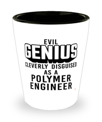 Funny Polymer Engineer Shot Glass Evil Genius Cleverly Disguised As A Polymer Engineer
