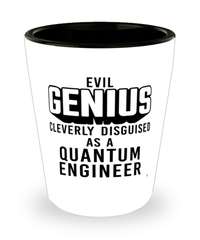 Funny Quantum Engineer Shot Glass Evil Genius Cleverly Disguised As A Quantum Engineer
