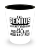 Funny Medical Air Ambulance EMR  Pilot Shot Glass Evil Genius Cleverly Disguised As A Medical and Air Ambulance EMR  Pilot