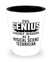 Funny Physical Science Technician Shot Glass Evil Genius Cleverly Disguised As A Physical Science Technician