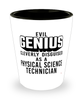 Funny Physical Science Technician Shot Glass Evil Genius Cleverly Disguised As A Physical Science Technician