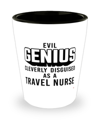 Funny Travel Nurse Shot Glass Evil Genius Cleverly Disguised As A Travel Nurse