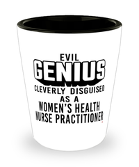 Funny Womens Health Nurse Practitioner Shot Glass Evil Genius Cleverly Disguised As A Womens Health Nurse Practitioner