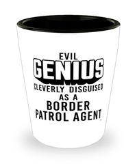 Funny Border Patrol Agent Shot Glass Evil Genius Cleverly Disguised As A Border Patrol Agent