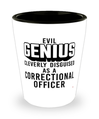 Funny Correctional Officer Shot Glass Evil Genius Cleverly Disguised As A Correctional Officer