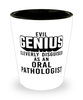 Funny Oral Pathologist Shot Glass Evil Genius Cleverly Disguised As An Oral Pathologist