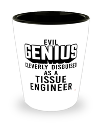 Funny Tissue Engineer Shot Glass Evil Genius Cleverly Disguised As A Tissue Engineer