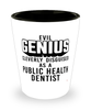 Funny Public Health Dentist Shot Glass Evil Genius Cleverly Disguised As A Public Health Dentist