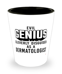 Funny Dermatologist Shot Glass Evil Genius Cleverly Disguised As A Dermatologist