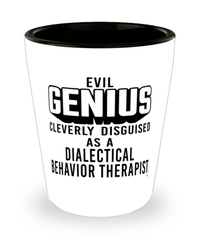 Funny Dialectical Behavior Therapist Shot Glass Evil Genius Cleverly Disguised As A Dialectical Behavior Therapist