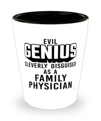 Funny Family Physician Shot Glass Evil Genius Cleverly Disguised As A Family Physician
