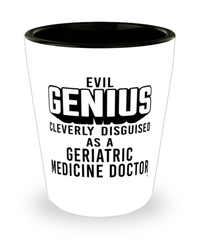 Funny Geriatric Medicine Doctor Shot Glass Evil Genius Cleverly Disguised As A Geriatric Medicine Doctor