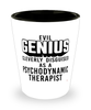 Funny Psychodynamic Therapist Shot Glass Evil Genius Cleverly Disguised As A Psychodynamic Therapist