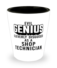 Funny Shop Technician Shot Glass Evil Genius Cleverly Disguised As A Shop Technician
