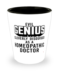 Funny Homeopathic Doctor Shot Glass Evil Genius Cleverly Disguised As A Homeopathic Doctor