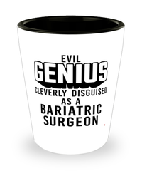 Funny Bariatric Surgeons Shot Glass Evil Genius Cleverly Disguised As A Bariatric Surgeon