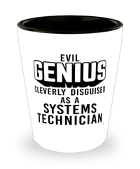 Funny Systems Technician Shot Glass Evil Genius Cleverly Disguised As A Systems Technician