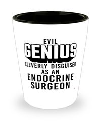 Funny Endocrine Surgeon Shot Glass Evil Genius Cleverly Disguised As An Endocrine Surgeon
