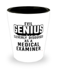 Funny Medical Examiner Shot Glass Evil Genius Cleverly Disguised As A Medical Examiner
