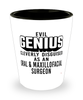 Funny Oral Maxillofacial Surgeon Shot Glass Evil Genius Cleverly Disguised As An Oral and Maxillofacial Surgeon