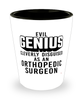 Funny Orthopedic Surgeon Shot Glass Evil Genius Cleverly Disguised As An Orthopedic Surgeon