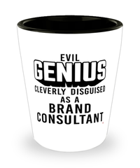 Funny Br4nd Consultant Shot Glass Evil Genius Cleverly Disguised As A Br4nd Consultant