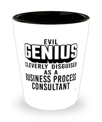 Funny Business Process Consultant Shot Glass Evil Genius Cleverly Disguised As A Business Process Consultant