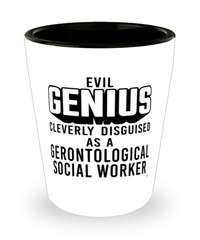 Funny Gerontological Social Worker Shot Glass Evil Genius Cleverly Disguised As A Gerontological Social Worker