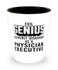 Funny Physician Executive Shot Glass Evil Genius Cleverly Disguised As A Physician Executive