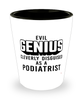 Funny Podiatrist Shot Glass Evil Genius Cleverly Disguised As A Podiatrist