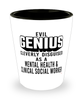 Funny Mental Health Clinical Social Worker Shot Glass Evil Genius Cleverly Disguised As A Mental Health and Clinical Social Worker