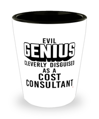 Funny Cost Consultant Shot Glass Evil Genius Cleverly Disguised As A Cost Consultant