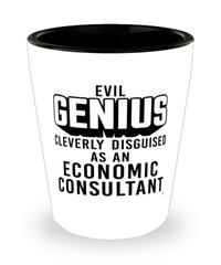 Funny Economic Consultant Shot Glass Evil Genius Cleverly Disguised As An Economic Consultant