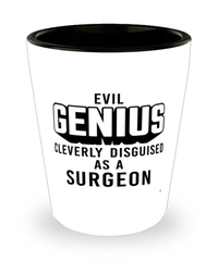 Funny Surgeon Shot Glass Evil Genius Cleverly Disguised As A Surgeon