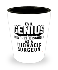 Funny Thoracic Surgeon Shot Glass Evil Genius Cleverly Disguised As A Thoracic Surgeon