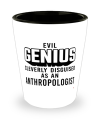 Funny Anthropologist Shot Glass Evil Genius Cleverly Disguised As An Anthropologist