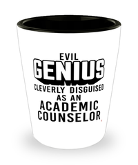 Funny Academic Counselor Shot Glass Evil Genius Cleverly Disguised As An Academic Counselor