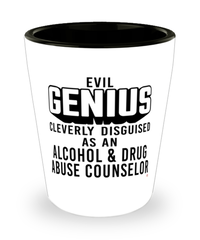 Funny Alcohol Drug Abuse Counselor Shot Glass Evil Genius Cleverly Disguised As An Alcohol and Drug Abuse Counselor