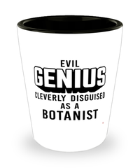 Funny Botanist Shot Glass Evil Genius Cleverly Disguised As A Botanist