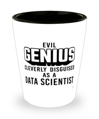 Funny Data Scientist Shot Glass Evil Genius Cleverly Disguised As A Data Scientist