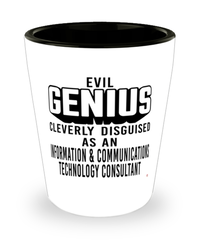 Funny ICT Consultant Shot Glass Evil Genius Cleverly Disguised As An Information and Communications Technology Consultant