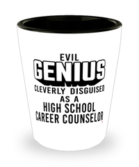 Funny High School Career Counselor Shot Glass Evil Genius Cleverly Disguised As A High School Career Counselor
